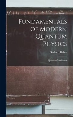 Fundamentals of Modern Quantum Physics - Heber, Gerhard