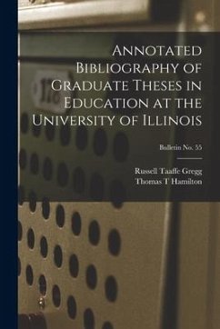 Annotated Bibliography of Graduate Theses in Education at the University of Illinois; bulletin No. 55 - Gregg, Russell Taaffe; Hamilton, Thomas T.