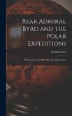 Rear Admiral Byrd and the Polar Expeditions