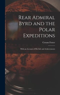 Rear Admiral Byrd and the Polar Expeditions - Foster, Coram