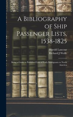 A Bibliography of Ship Passenger Lists, 1538-1825; Being a Guide to Published Lists of Early Immigrants to North America - Lancour, Harold; Wolfe, Richard J