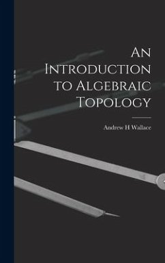 An Introduction to Algebraic Topology - Wallace, Andrew H.