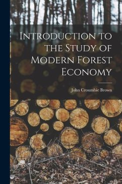 Introduction to the Study of Modern Forest Economy - Brown, John Croumbie