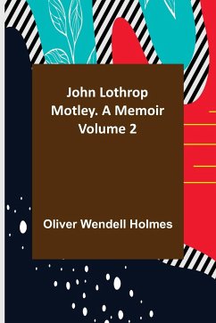 John Lothrop Motley. a memoir - Volume 2 - Wendell Holmes, Oliver