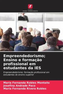 Empreendedorismo; Ensino e formação profissional em estudantes da IES - Robles Montaño, Maria Fernanda;Andrade Paco, Josefina;Rivera Robles, Maria Fernanda