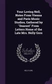 Your Loving Nell, Notes From Vienna and Paris Music Studios, Gathered by &quote;Dearest&quote; From Letters Home of the Late Mrs. Nelly Gore