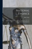 National Finance: a Review of the Policy of the Last Two Parliaments, and of the Results of Modern Fiscal Legislation