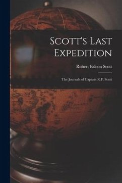 Scott's Last Expedition; the Journals of Captain R.F. Scott - Scott, Robert Falcon