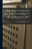 Revised Statutes of the University of Toronto, 1871 [microform]