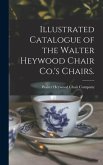 Illustrated Catalogue of the Walter Heywood Chair Co.'s Chairs.
