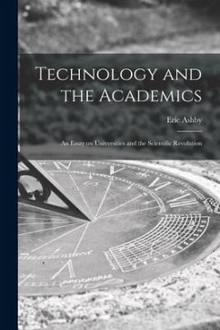 Technology and the Academics: an Essay on Universities and the Scientific Revolution - Ashby, Eric