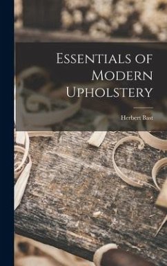 Essentials of Modern Upholstery - Bast, Herbert