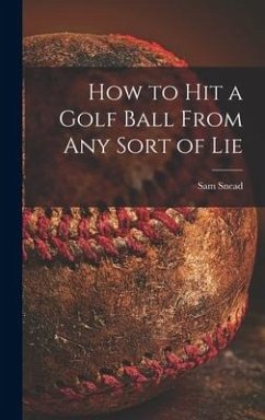 How to Hit a Golf Ball From Any Sort of Lie - Snead, Sam