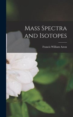 Mass Spectra and Isotopes - Aston, Francis William