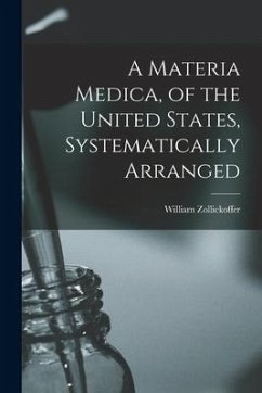 A Materia Medica, of the United States, Systematically Arranged - Zollickoffer, William