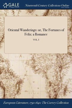 Oriental Wanderings: or, The Fortunes of Felix: a Romance; VOL. I - Anonymous