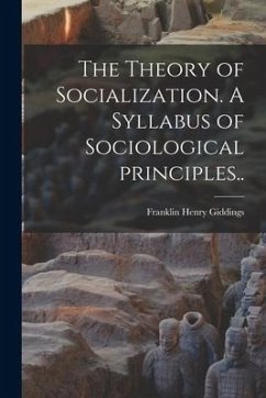 The Theory of Socialization. A Syllabus of Sociological Principles.. - Giddings, Franklin Henry