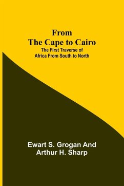 From the Cape to Cairo - S Grogan, Ewart; H Sharp, Arthur