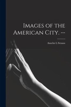 Images of the American City. -- - Strauss, Anselm L.