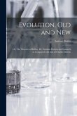 Evolution, Old and New; or, The Theories of Buffon, Dr. Erasmus Darwin and Lamarck as Compared With That of Charles Darwin