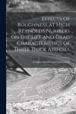 Effects of Roughness at High Reynolds Numbers on the Lift and Drag Characteristics of Three Thick Airfoils