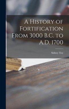 A History of Fortification From 3000 B.C. to A.D. 1700 - Toy, Sidney