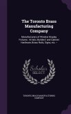 The Toronto Brass Manufacturing Company: Manufacturers of Window Display Fixtures: Artistic Builders' and Cabinet Hardware, Brass Rails, Signs, Etc. -