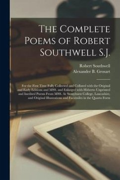The Complete Poems of Robert Southwell S.J.: for the First Time Fully Collected and Collated With the Original and Early Editions and MSS. and Enlarge - Southwell, Robert