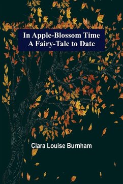 In Apple-Blossom Time; A Fairy-Tale to Date - Louise Burnham, Clara