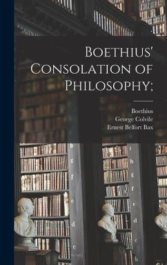 Boethius' Consolation of Philosophy; - Colvile, George; Bax, Ernest Belfort