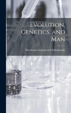 Evolution, Genetics, and Man - Dobzhansky, Theodosius Grigorievich .