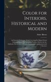 Color for Interiors, Historical and Modern; an Essential Reference Work Covering the Major Period Styles of History and Including Modern Palettes for the Authentic Decoration of Homes, Institutional and Commercial Interiors