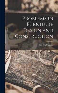 Problems in Furniture Design and Construction - Madsen, Alfred S.