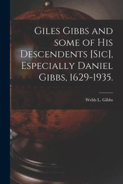 Giles Gibbs and Some of His Descendents [sic], Especially Daniel Gibbs, 1629-1935. - Gibbs, Webb L.