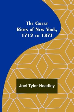 The Great Riots of New York, 1712 to 1873 - Tyler Headley, Joel