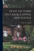 Eight Lectures on Labor, Capital and Justice
