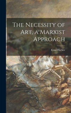 The Necessity of Art, a Marxist Approach - Fischer, Ernst