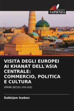 VISITA DEGLI EUROPEI AI KHANAT DELL'ASIA CENTRALE: COMMERCIO, POLITICA E CULTURA - Isokov, Sobirjon