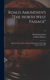 Roald Amundsen's &quote;The North West Passage&quote;: Being the Record of a Voyage of Exploration of the Ship &quote;Gjöa&quote; 1903-1907; v.2