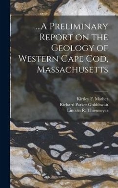 ...A Preliminary Report on the Geology of Western Cape Cod, Massachusetts - Goldthwait, Richard Parker