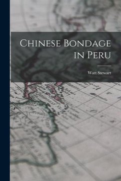 Chinese Bondage in Peru - Stewart, Watt