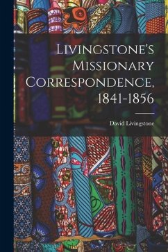 Livingstone's Missionary Correspondence, 1841-1856 - Livingstone, David