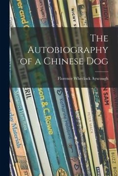The Autobiography of a Chinese Dog - Ayscough, Florence Wheelock