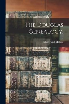 The Douglas Genealogy. - Malone, Edwin Scott