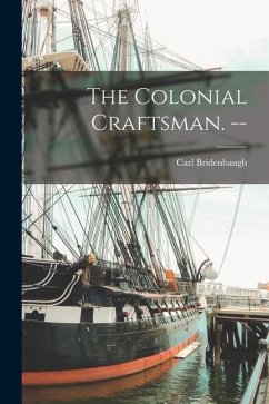 The Colonial Craftsman. -- - Bridenbaugh, Carl