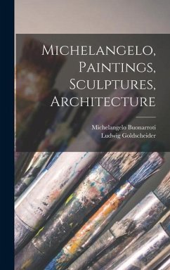 Michelangelo, Paintings, Sculptures, Architecture - Goldscheider, Ludwig