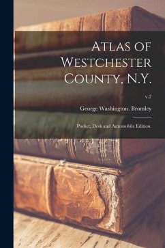 Atlas of Westchester County, N.Y.; Pocket, Desk and Automobile Edition.; v.2 - Bromley, George Washington