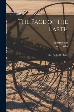 The Face of the Earth: (Das Antlitz Der Erde); 3 - Suess, Eduard