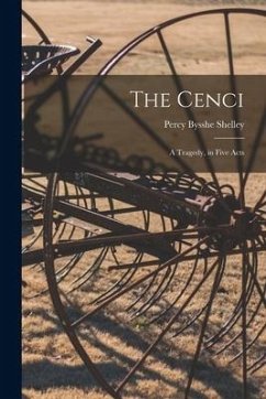 The Cenci: A Tragedy, in Five Acts - Shelley, Percy Bysshe