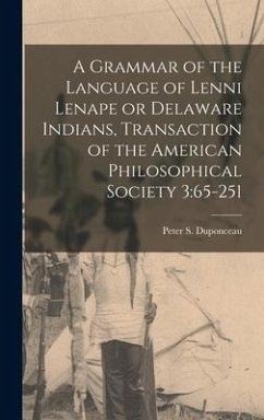A Grammar of the Language of Lenni Lenape or Delaware Indians, Transaction of the American Philosophical Society 3: 65-251 - Duponceau, Peter S.